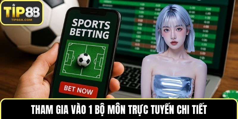 Tham gia vào 1 bộ môn trực tuyến chi tiết